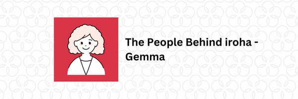 The People Behind iroha - Gemma